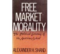 Free Market Morality: Political Economy of the Austrian School