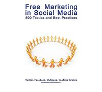 Free Marketing in Social Media: 500 Tactics and Best Practices
