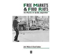FREE MARKETS & FOOD RIOTS: The Politics of Global Adjustment (IJURR Studies in Urban and Social Change Book Series)