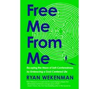 Free Me from Me : Escaping the Maze of Self-Centeredness by Embracing a God-Centered Life