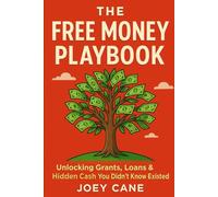 Free Money Playbook: How to Unlock Grants,Low-InterestLoans and Hidden Cash, You Didn't Know Existed