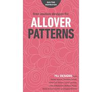Free-Motion Designs for Allover Patterns: 75+ Designs from Natalia Bonner, Christina Cameli, Jenny Carr Kinney, Laura Lee Fritz, Cheryl Malkowski, ... Sheila Sinclair Snyder and Angela Walters!