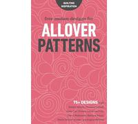Free-Motion Designs for Allover Patterns: 75+ Designs from Natalia Bonner, Christina Cameli, Jenny Carr Kinney, Laura Lee Fritz, Cheryl Malkowski, ... Sheila Sinclair Snyder and Angela Walters!
