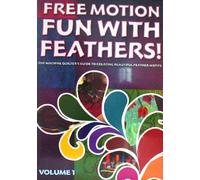 Free Motion...Fun with Feathers! Volume 1