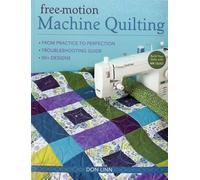Free Motion Machine Quilting: From Practice to Perfection • Troubleshooting Guide • 50+ Designs