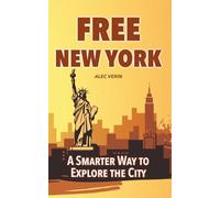 FREE NEW YORK: A Smarter Way to Explore the City (FREE CITY GUIDES)
