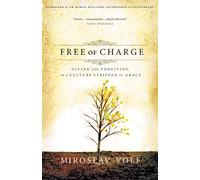Free of Charge: Giving and Forgiving in a Culture Stripped of Grace