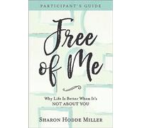 Free of Me Participant’s Guide: Why Life Is Better When It's Not about You