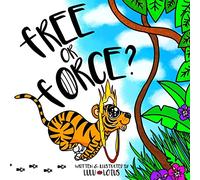 Free Or Force ?: Teaching Children Compassion For Our Animal Friends.: 2 (Choose Kindness)
