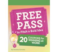 Free Pass to Pitch a Bold Idea : 20 Coupons for Winning at Work