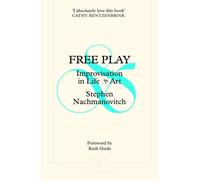 Free Play : Improvisation in Life and Art