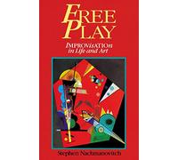 Free Play: Power of Improvisation in Life and the Arts by Stephen Nachmanovitch (1-Oct-1993) Paperback