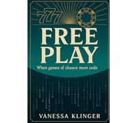 Free Play: When Games of Chance Meet Code: 1 (The Casino Consciousness Series)