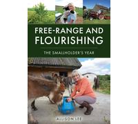 Free-Range and Flourishing : The Smallholder's Year