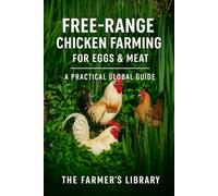 Free-Range Chicken Farming for Eggs & Meat: A Practical Global Guide for Smallholders, Homesteads & Beginner Poultry Keepers