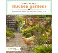 Free-Range Chicken Gardens : How to Create a Beautiful, Chicken-Friendly Yard