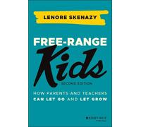Free-Range Kids: How Parents and Teachers Can Let Go and Let Grow