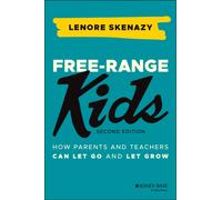 Free-Range Kids : How Parents and Teachers Can Let Go and Let Grow