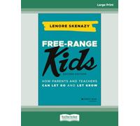 Free-Range Kids: How Parents and Teachers Can Let Go and Let Grow, 2nd Edition