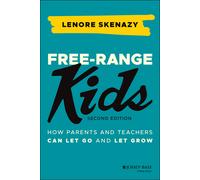 Free-Range Kids: How Parents and Teachers Can Let Go and Let Grow
