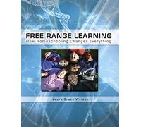 Free Range Learning: How Homeschooling Changes Everything