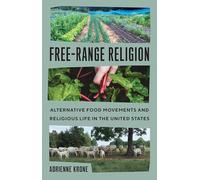 Free-Range Religion : Alternative Food Movements and Religious Life in the United States