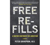 Free Refills: A Doctor Confronts His Addiction