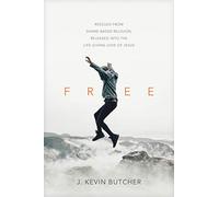 Free: Rescued from Shame-Based Religion, Released Into the Life-Giving Love of Jesus