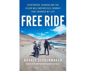 Free Ride: Heartbreak, Courage, and the 20,000-Mile Motorcycle Journey that Chan