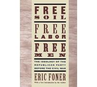 Free Soil, Free Labor, Free Men: The Ideology of the Republican Party before the Civil War: With a new Introductory Essay by Foner, Eric (June 1, 1995) Paperback