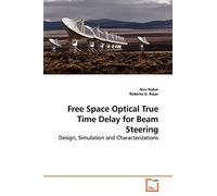 Free Space Optical True Time Delay for Beam Steering: Design, Simulation and Characterizations