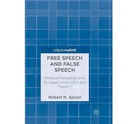 Free Speech and False Speech: Political Deception and Its Legal Limits (Or Lack Thereof)