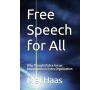 Free Speech for All: Why Thought Police Are an Abomination in Every Organization (Contemporary Politics)