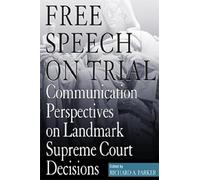Free Speech on Trial: Communication Perspectives on Landmark Supreme Court Decisions