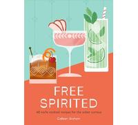 Free Spirited: 60 No/Lo Cocktail Recipes for the Sober Curious