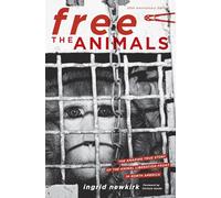 Free the Animals, 20th Anniversary Edition: The Amazing True Story of the Animal Liberation Front in North America