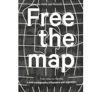 Free the Map - From Atlas to Hermes - a New Cartography of Borders and Migration