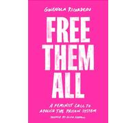 Free Them All – A Feminist Call to Abolish the Prison System