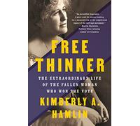 Free Thinker: The Extraordinary Life of the Fallen Woman Who Won the Vote