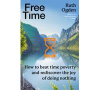 Free Time: How to beat time poverty and rediscover the joy of doing nothing