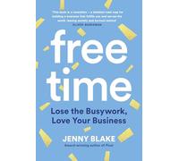 Free Time: Lose the Busywork, Love Your Business