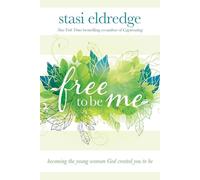 Free to Be Me: Becoming the Young Woman God Created You to Be
