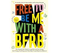 Free to Be Me with a BFRB: The Ultimate Kids’ Guide to Living Well with Hair Pulling, Skin Picking, Nail Biting, and Other Body-Focused Repetitive Behaviors