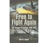 Free to Fight Again: RAF Escapes and Evasions 1940-1945