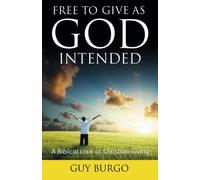 Free to Give as God Intended: A Biblical Look at Christian Giving