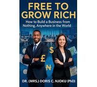 Free to Grow Rich: How to Build a Business from Nothing, Anywhere in the World