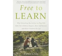 Free to Learn Why Unleashing the Instinct to Play Will Make Our Children Happ...