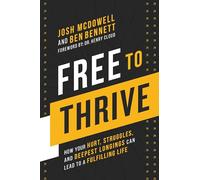 Free to Thrive: How Your Hurt, Struggles, and Deepest Longings Can Lead to a Fulfilling Life