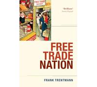 Free Trade Nation: Commerce, Consumption, and Civil Society in Modern Britain