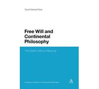 Free Will and Continental Philosophy: The Death without Meaning: 75 (Continuum Studies in Continental Philosophy)